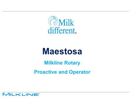 Maestosa Milkline Rotary Proactive and Operator. Maestosa Overview The most advanced technology – Milkline Miking technology – R&R Rotary technology –