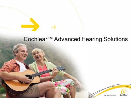 Cochlear™ Advanced Hearing Solutions. You are not alone… One out of 10 Americans — approximately 30 million — experience some form of hearing loss. While.