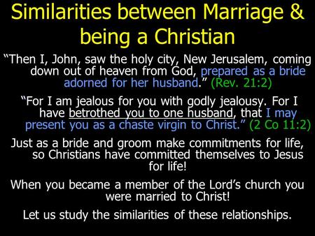 Similarities between Marriage & being a Christian “Then I, John, saw the holy city, New Jerusalem, coming down out of heaven from God, prepared as a bride.