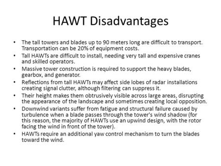 HAWT Disadvantages The tall towers and blades up to 90 meters long are difficult to transport. Transportation can be 20% of equipment costs. Tall HAWTs.