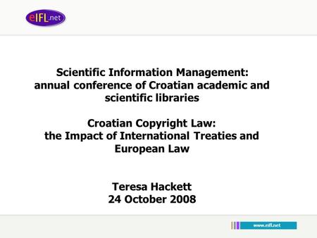 Scientific Information Management: annual conference of Croatian academic and scientific libraries Croatian Copyright Law: the Impact of International.