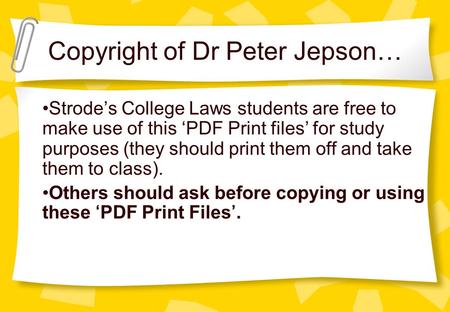 Copyright of Dr Peter Jepson… Strode’s College Laws students are free to make use of this ‘PDF Print files’ for study purposes (they should print them.