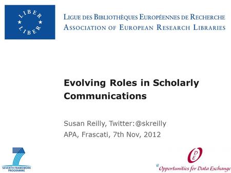 Evolving Roles in Scholarly Communications Susan Reilly, APA, Frascati, 7th Nov, 2012.