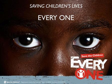 SAVING CHILDREN’S LIVES EVERY ONE SAVING CHILDREN’S LIVES EVERY ONE.