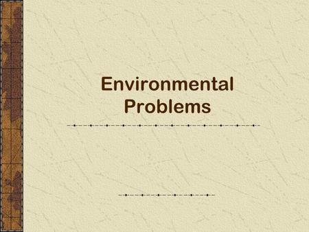 Environmental Problems Foundations of Science Natural Cause: The universe behaves in a predictable way under “rules” that can be determined through observation.