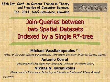 Join-Queries between two Spatial Datasets Indexed by a Single R*-tree Join-Queries between two Spatial Datasets Indexed by a Single R*-tree Michael Vassilakopoulos.
