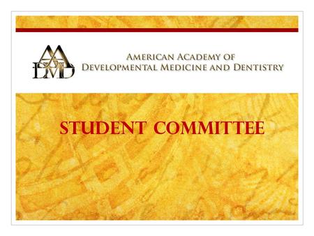 Student Committee. What is the AADMD? Established in 2002 Composed of physicians and dentists who are dedicated to medical and dental care for the population.