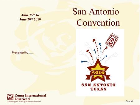 Slide #1 June 25 th to June 30 th 2010 San Antonio Convention Presented by……