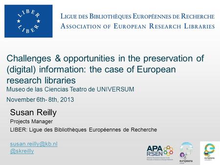 Challenges & opportunities in the preservation of (digital) information: the case of European research libraries Museo de las Ciencias Teatro de UNIVERSUM.