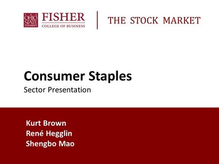 Kurt Brown René Hegglin Shengbo Mao Consumer Staples Sector Presentation THE STOCK MARKET.