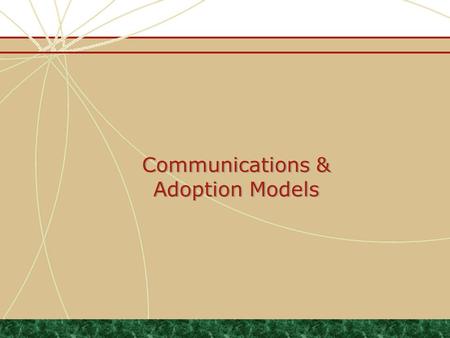 Communications & Adoption Models. Preview What is the definition of Communications? Define the “Nature of Communications” model Define each step in the.