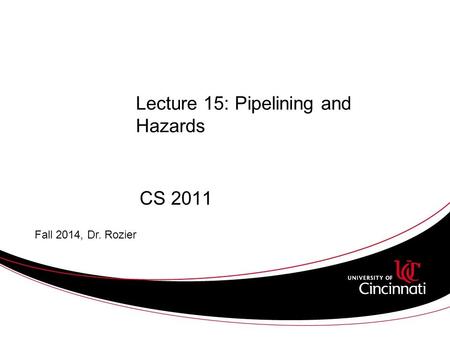 Lecture 15: Pipelining and Hazards CS 2011 Fall 2014, Dr. Rozier.