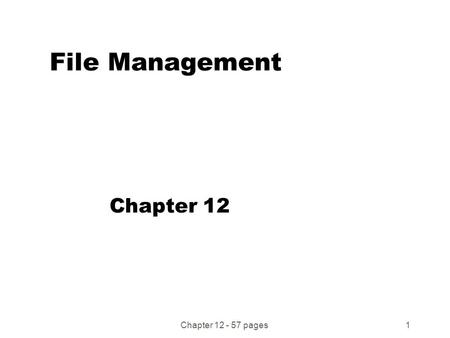 Chapter 12 - 57 pages1 File Management Chapter 12.