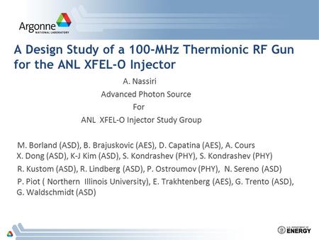 A Design Study of a 100-MHz Thermionic RF Gun for the ANL XFEL-O Injector A. Nassiri Advanced Photon Source For ANL XFEL-O Injector Study Group M. Borland.