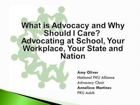 Amy Oliver National PKU Alliance Advocacy Chair Anneliese Martinec PKU Adult.