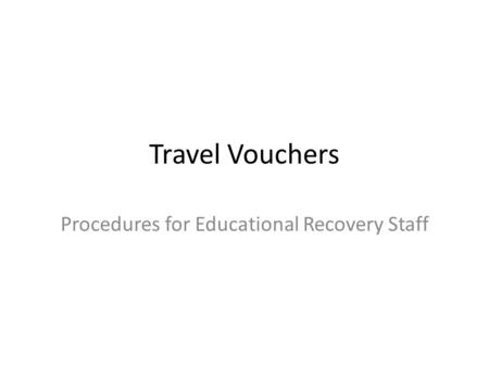 Travel Vouchers Procedures for Educational Recovery Staff.