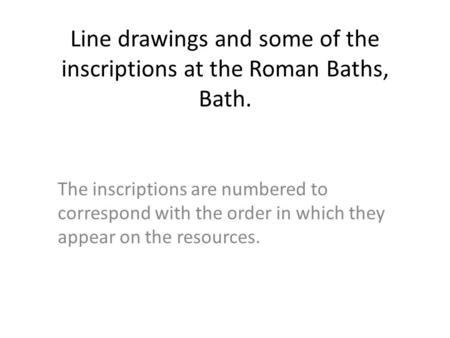 The inscriptions are numbered to correspond with the order in which they appear on the resources. Line drawings and some of the inscriptions at the Roman.