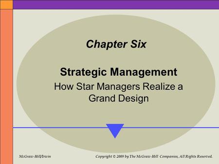 McGraw-Hill/Irwin Copyright © 2009 by The McGraw-Hill Companies, All Rights Reserved. Chapter Six Strategic Management How Star Managers Realize a Grand.
