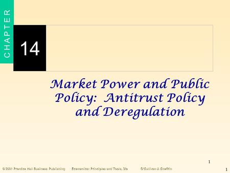 1 C H A P T E R 14 1 © 2001 Prentice Hall Business PublishingEconomics: Principles and Tools, 2/eO’Sullivan & Sheffrin Market Power and Public Policy: