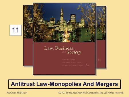 McGraw-Hill/Irwin©2007 by the McGraw-Hill Companies, Inc. All rights reserved. 11 Antitrust Law-Monopolies And Mergers.