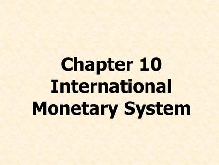 Chapter 10 International Monetary System. © Prentice Hall, 2008International Business 4e Chapter 10 - 2 Chapter Preview List the benefits of stable and.