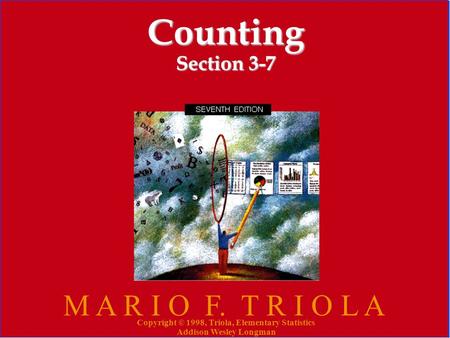 Copyright © 1998, Triola, Elementary Statistics Addison Wesley Longman 1 Counting Section 3-7 M A R I O F. T R I O L A Copyright © 1998, Triola, Elementary.