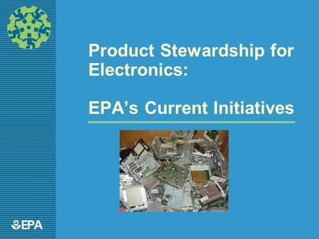 1EPA Product Stewardship for Electronics: EPA’s Current Initiatives.
