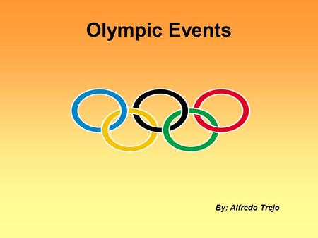 Olympic Events By: Alfredo Trejo. The Olympics Did you know the Olympics have been existing for thousands of years? The earliest recorded Olympics date.