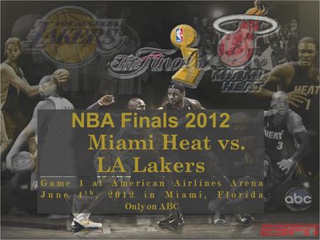 NBA Finals 2012 Miami Heat vs. LA Lakers Game 1 at American Airlines Arena June 4 th, 2012 in Miami, Florida Only on ABC.