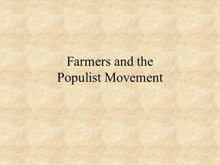 Farmers and the Populist Movement. Farmers Face Economic Problems Bad weather would often put farmers in debt Poor crop prices made it difficult for farmer.