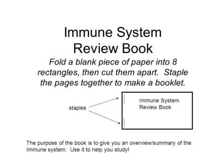 Immune System Review Book Fold a blank piece of paper into 8 rectangles, then cut them apart. Staple the pages together to make a booklet. staples Immune.