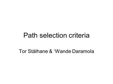 Path selection criteria Tor Stålhane & ‘Wande Daramola.