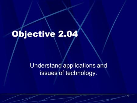 Objective 2.04 Understand applications and issues of technology. 1.