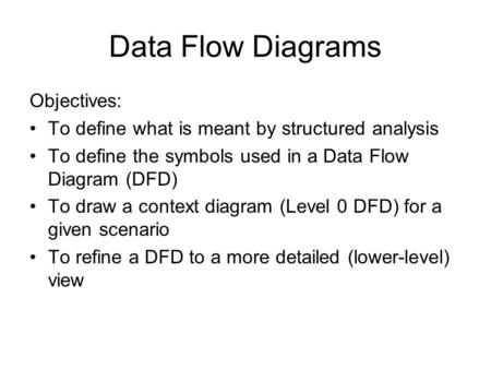 Data Flow Diagrams Objectives: