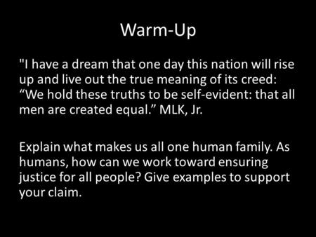 Warm-Up I have a dream that one day this nation will rise up and live out the true meaning of its creed: “We hold these truths to be self-evident: that.