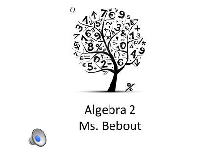 Algebra 2 Ms. Bebout Curriculum Chapter 1: Data and Linear Representations Chapter 2: Numbers and Functions Chapter 3: Systems of Linear Equations and.