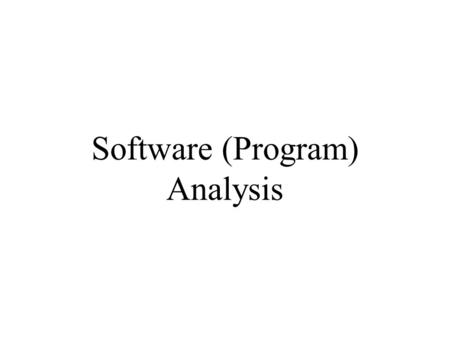 Software (Program) Analysis. Automated Static Analysis Static analyzers are software tools for source text processing They parse the program text and.