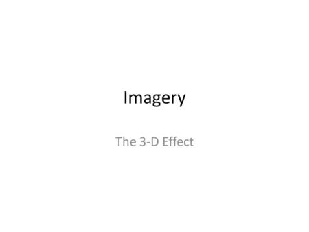 Imagery The 3-D Effect. Imagery Imagery is the use of words to paint a picture in your mind of what is taking place in a book. Authors often use imagery.