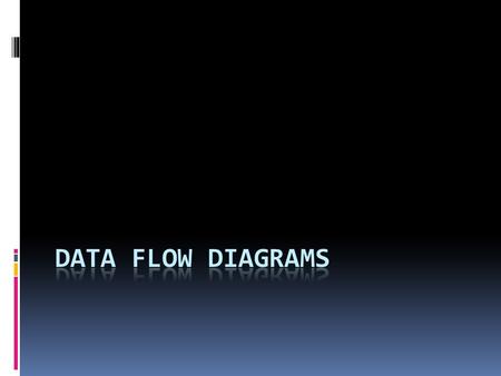 Documenting the Flow of Information within a System  A Data flow diagram (DFDs) describes the flow of data within an information system, while ignoring.