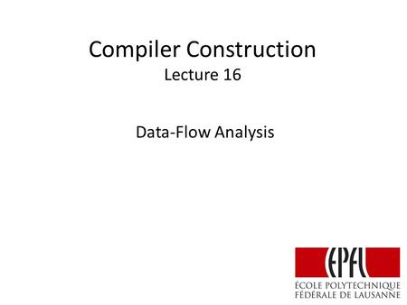 Compiler Construction Lecture 16 Data-Flow Analysis.