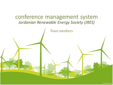 Conference management system Jordanian Renewable Energy Society (JRES) Team members.