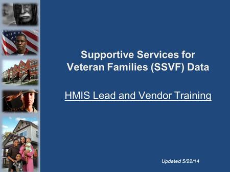 Supportive Services for Veteran Families (SSVF) Data HMIS Lead and Vendor Training Updated 5/22/14.