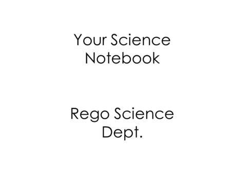 Your Science Notebook Rego Science Dept.. QOD: Think, Pair, Share… Why are science notebooks/ journals helpful and benificial?