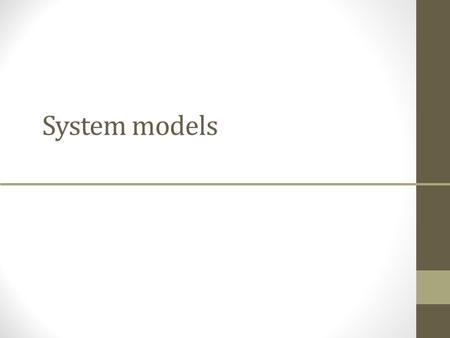 System models. System modelling System modelling helps the analyst to understand the functionality of the system and models are used to communicate with.