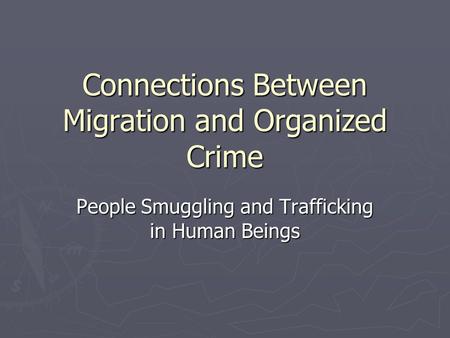 Connections Between Migration and Organized Crime People Smuggling and Trafficking in Human Beings.