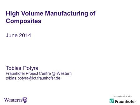 High Volume Manufacturing of Composites June 2014 Tobias Potyra Fraunhofer Project Western