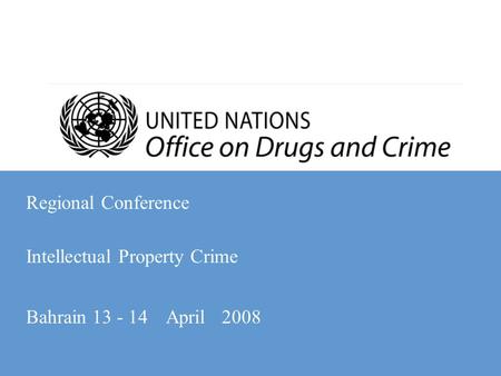 Regional Conference Intellectual Property Crime Bahrain 13 - 14 April 2008.