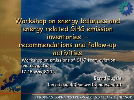 EUROPEAN TOPIC CENTRE ON AIR AND CLIMATE CHANGE Workshop on energy balances and energy related GHG emission inventories – recommendations and follow-up.