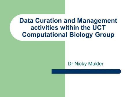 Data Curation and Management activities within the UCT Computational Biology Group Dr Nicky Mulder.