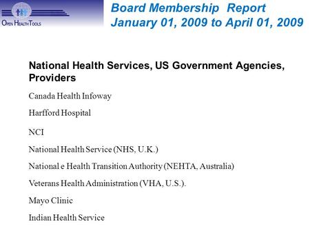 Board Membership Report January 01, 2009 to April 01, 2009 National Health Services, US Government Agencies, Providers Canada Health Infoway Harfford Hospital.